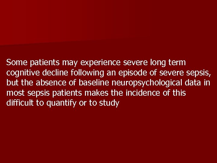 Some patients may experience severe long term cognitive decline following an episode of severe