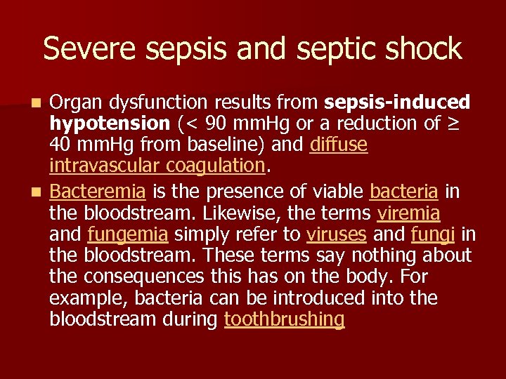 Severe sepsis and septic shock Organ dysfunction results from sepsis-induced hypotension (< 90 mm.