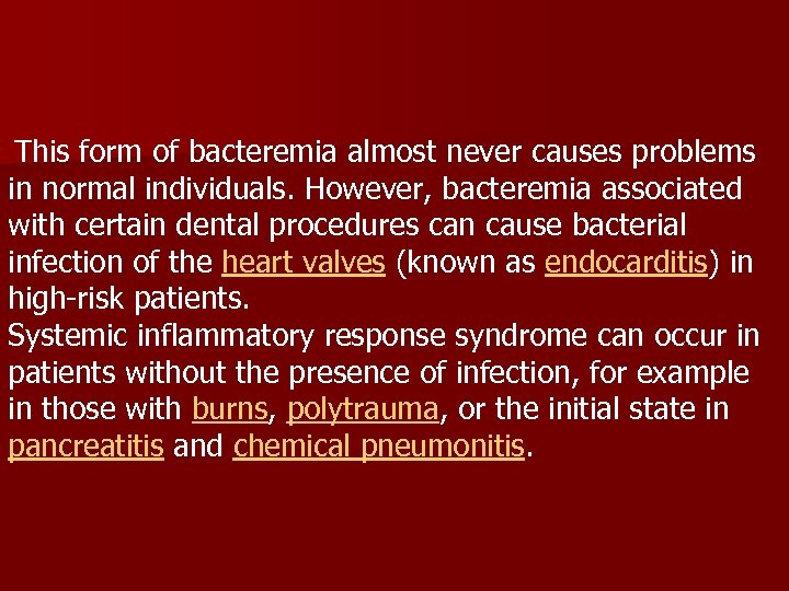  This form of bacteremia almost never causes problems in normal individuals. However, bacteremia