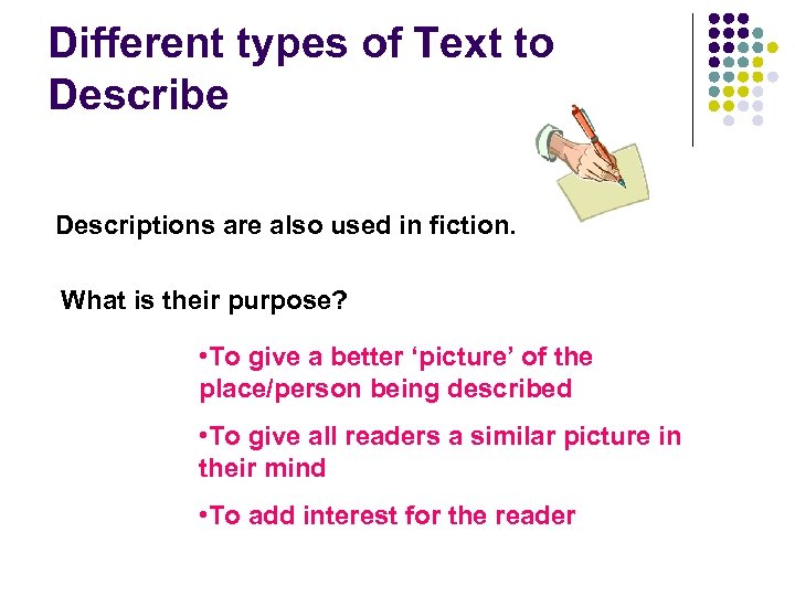 Different types of Text to Describe Descriptions are also used in fiction. What is