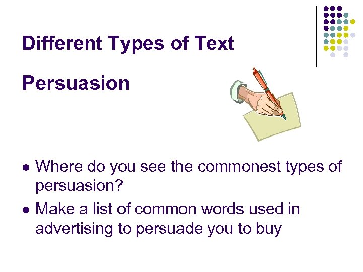 Different Types of Text Persuasion l l Where do you see the commonest types