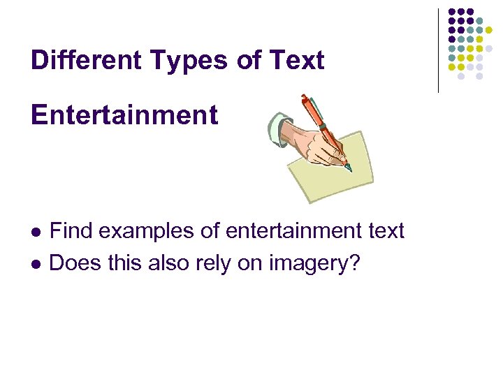 Different Types of Text Entertainment l l Find examples of entertainment text Does this