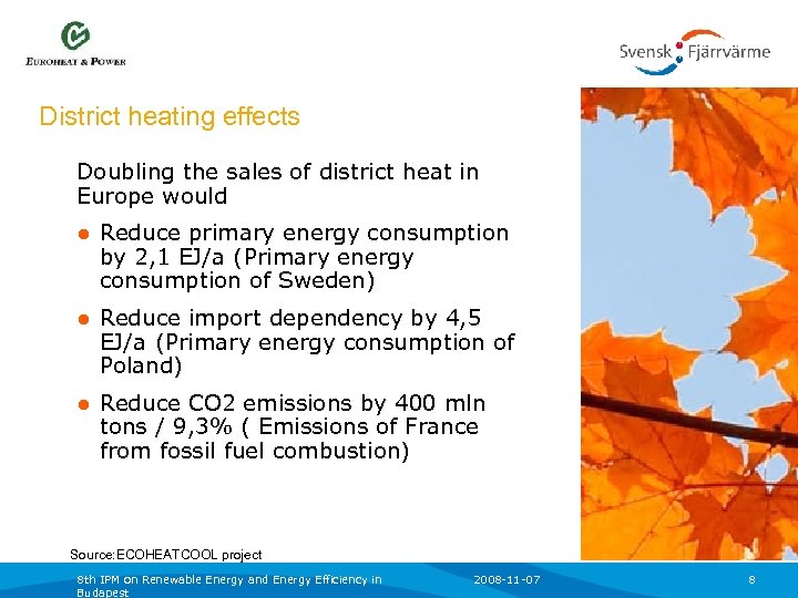 District heating effects Doubling the sales of district heat in Europe would ● Reduce