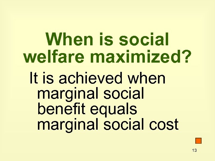 When is social welfare maximized? It is achieved when marginal social benefit equals marginal