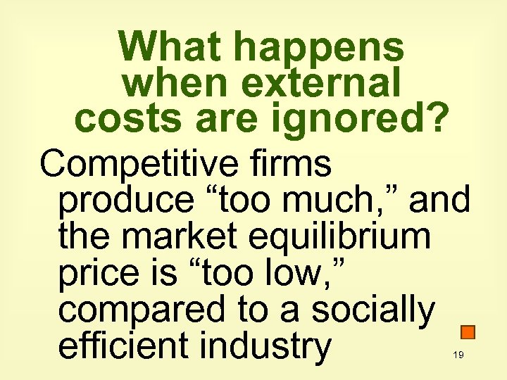 What happens when external costs are ignored? Competitive firms produce “too much, ” and