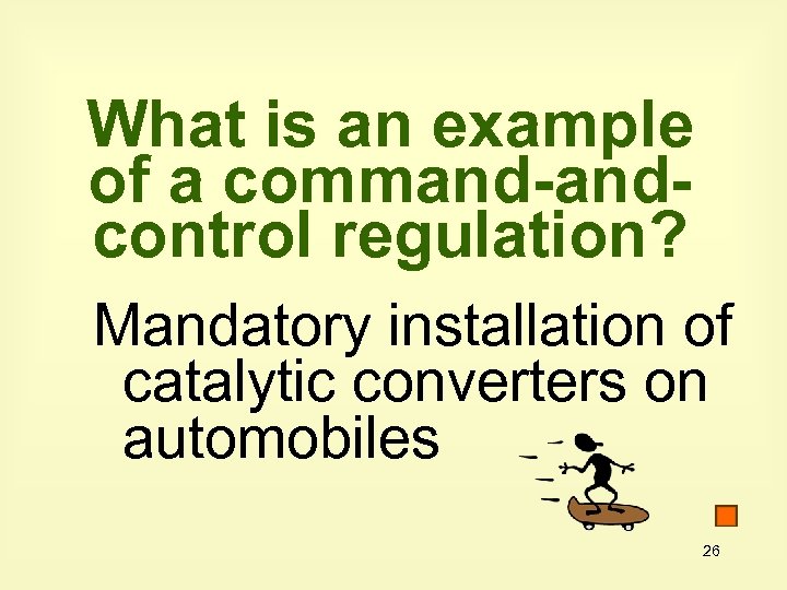 What is an example of a command-andcontrol regulation? Mandatory installation of catalytic converters on