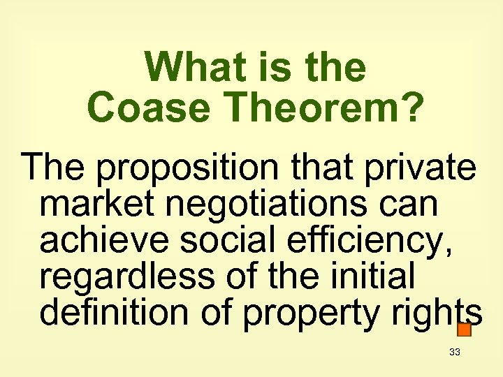 What is the Coase Theorem? The proposition that private market negotiations can achieve social