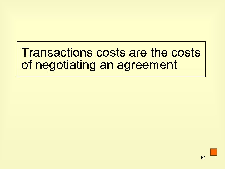 Transactions costs are the costs of negotiating an agreement 51 