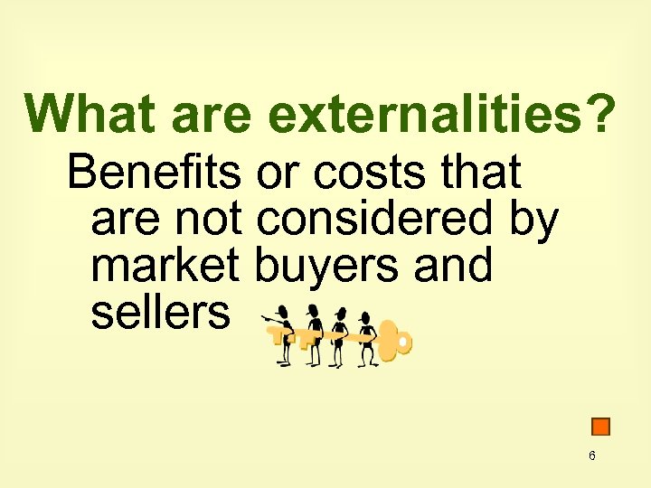 What are externalities? Benefits or costs that are not considered by market buyers and