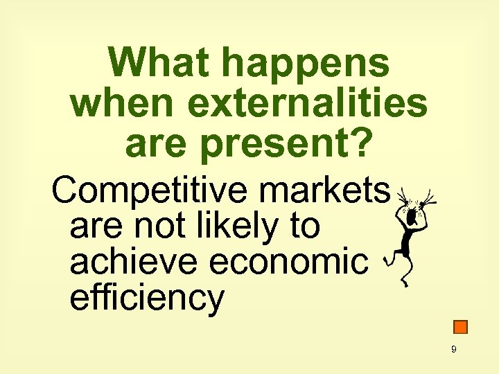What happens when externalities are present? Competitive markets are not likely to achieve economic