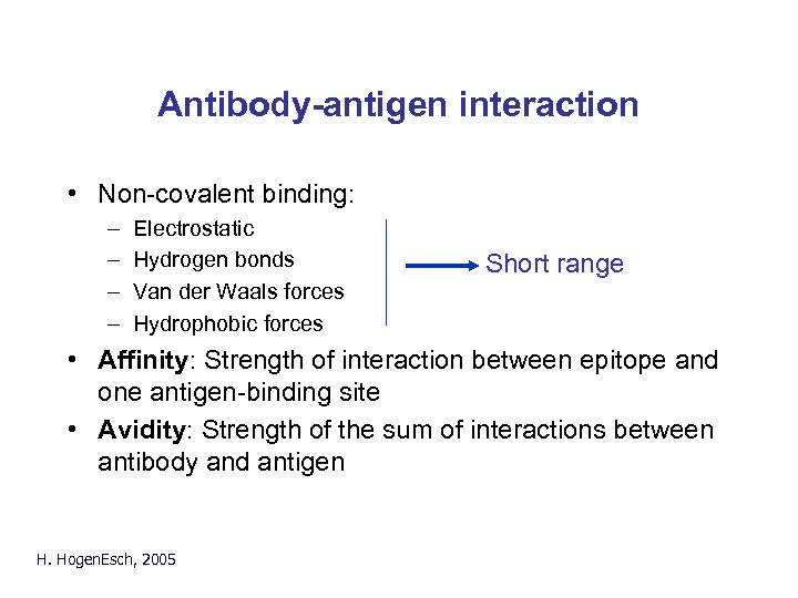 Antibody-antigen interaction • Non-covalent binding: – – Electrostatic Hydrogen bonds Van der Waals forces