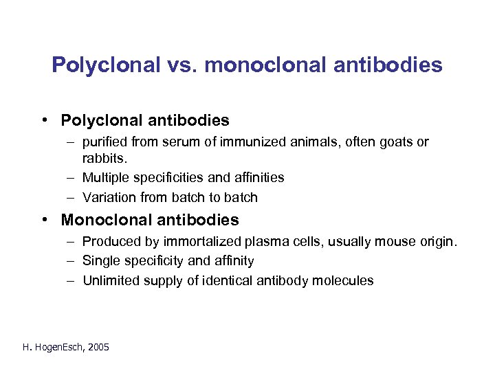 Polyclonal vs. monoclonal antibodies • Polyclonal antibodies – purified from serum of immunized animals,