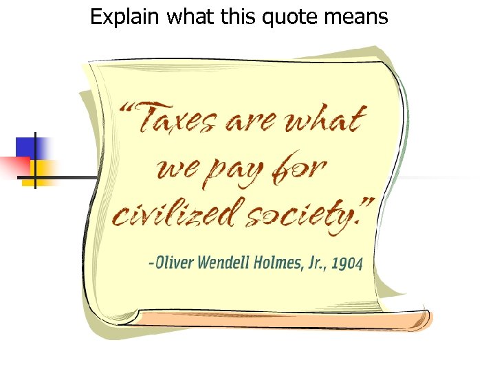 Explain what this quote means “Taxes are what we pay for civilized society” Oliver