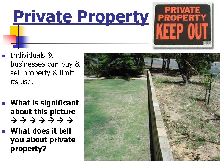 Private Property n n n Individuals & businesses can buy & sell property &