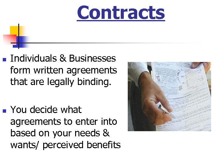 Contracts n n Individuals & Businesses form written agreements that are legally binding. You