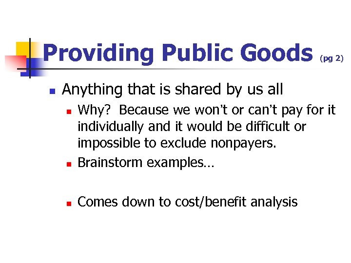 Providing Public Goods n (pg 2) Anything that is shared by us all n