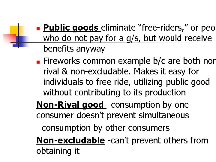 Public goods eliminate “free-riders, ” or peop who do not pay for a g/s,