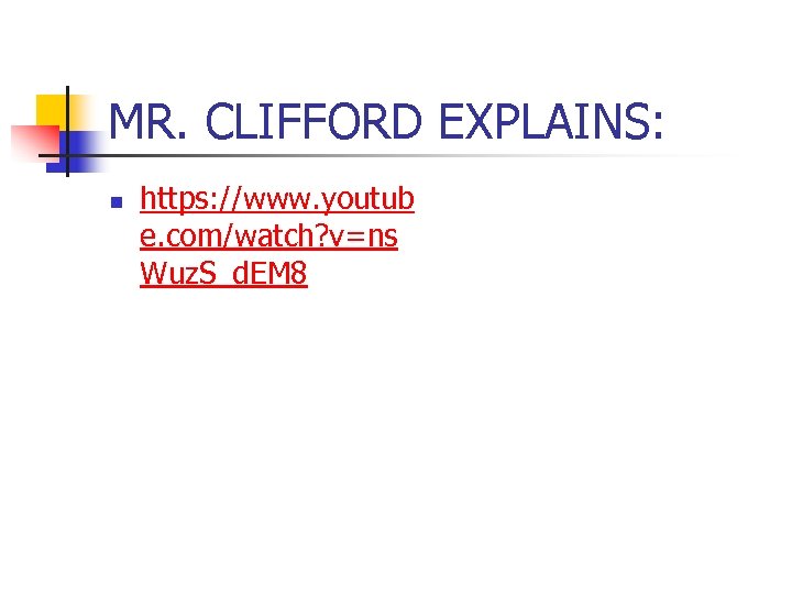 MR. CLIFFORD EXPLAINS: n https: //www. youtub e. com/watch? v=ns Wuz. S_d. EM 8