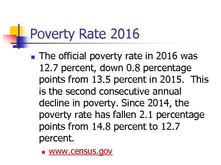 Poverty Rate 2016 n The official poverty rate in 2016 was 12. 7 percent,