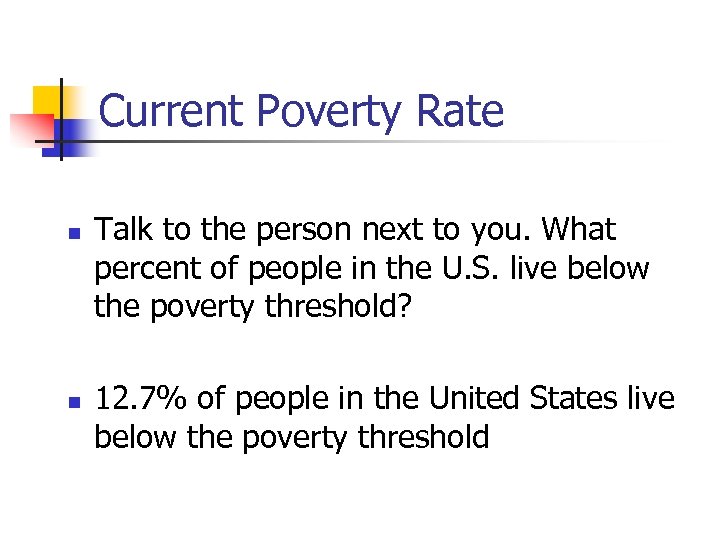 Current Poverty Rate n n Talk to the person next to you. What percent