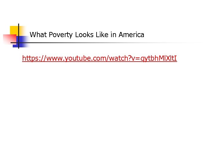 What Poverty Looks Like in America https: //www. youtube. com/watch? v=qytbh. Ml. Xlt. I