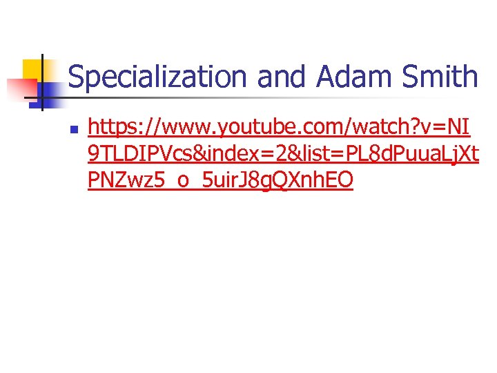 Specialization and Adam Smith n https: //www. youtube. com/watch? v=NI 9 TLDIPVcs&index=2&list=PL 8 d.