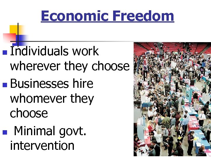 Economic Freedom Individuals work wherever they choose n Businesses hire whomever they choose n