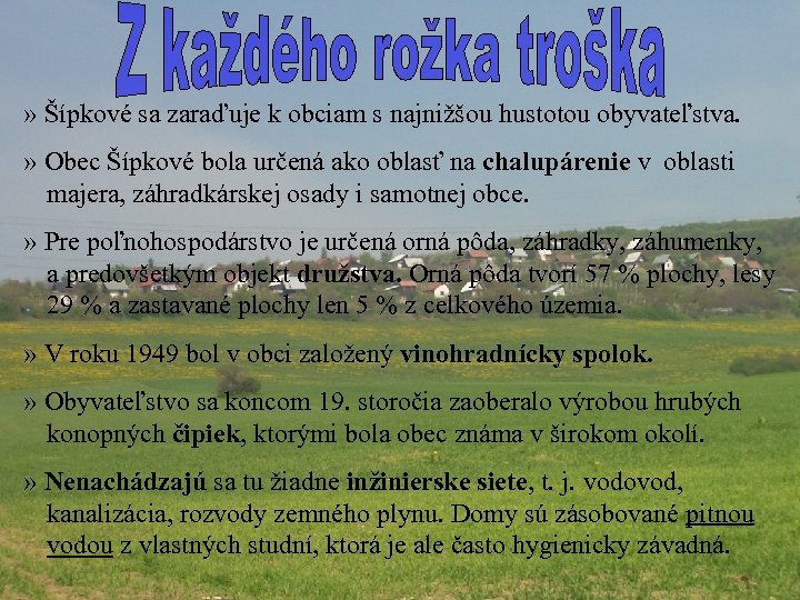 » Šípkové sa zaraďuje k obciam s najnižšou hustotou obyvateľstva. » Obec Šípkové bola