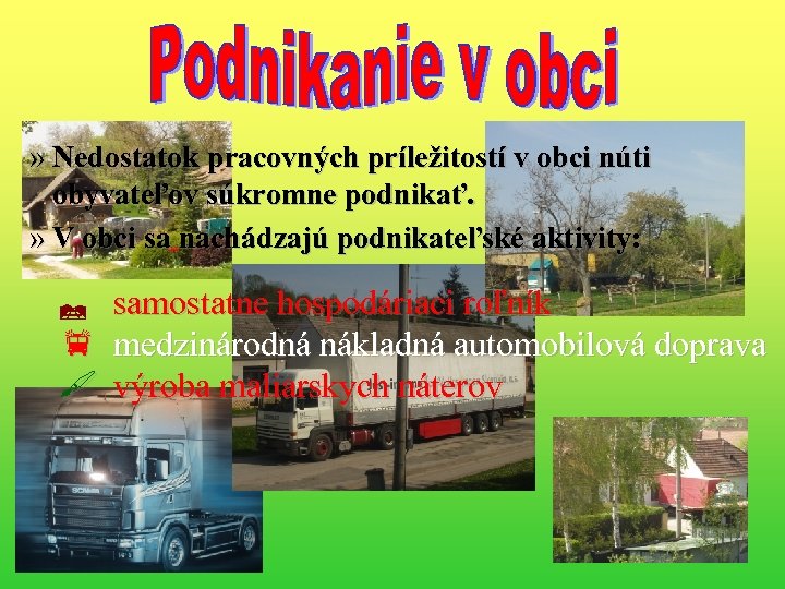 » Nedostatok pracovných príležitostí v obci núti obyvateľov súkromne podnikať. » V obci sa