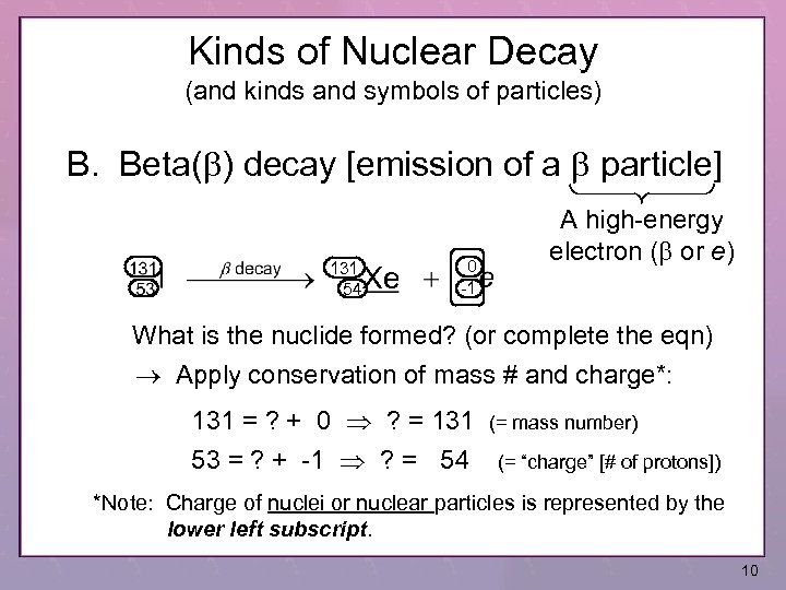 Kinds of Nuclear Decay (and kinds and symbols of particles) B. Beta(b) decay [emission