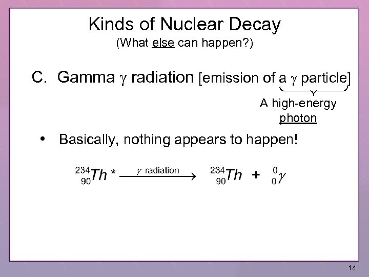 Kinds of Nuclear Decay (What else can happen? ) C. Gamma g radiation [emission