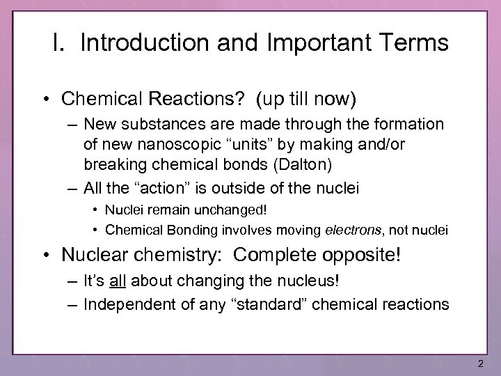 I. Introduction and Important Terms • Chemical Reactions? (up till now) – New substances