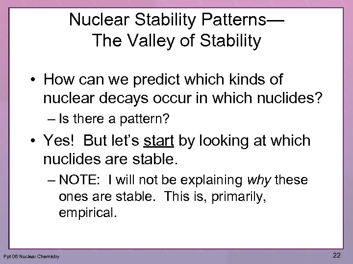 Nuclear Stability Patterns— The Valley of Stability • How can we predict which kinds