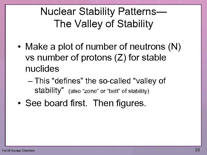 Nuclear Stability Patterns— The Valley of Stability • Make a plot of number of