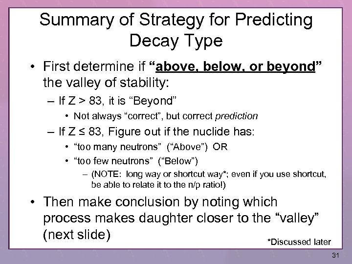 Summary of Strategy for Predicting Decay Type • First determine if “above, below, or