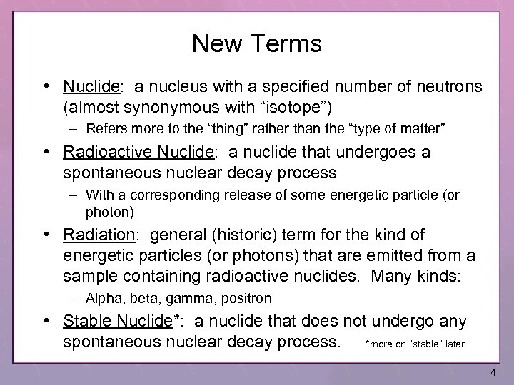 New Terms • Nuclide: a nucleus with a specified number of neutrons (almost synonymous