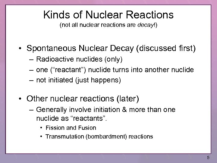 Kinds of Nuclear Reactions (not all nuclear reactions are decay!) • Spontaneous Nuclear Decay