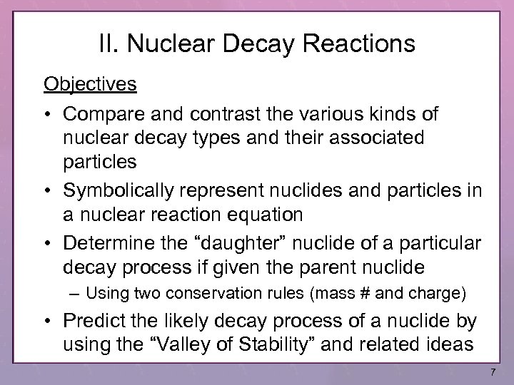 II. Nuclear Decay Reactions Objectives • Compare and contrast the various kinds of nuclear