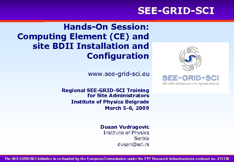 SEE-GRID-SCI Hands-On Session: Computing Element (CE) and site BDII Installation and Configuration www. see-grid-sci.