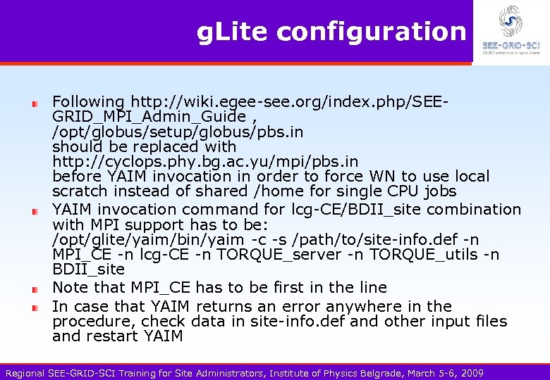 g. Lite configuration Following http: //wiki. egee-see. org/index. php/SEEGRID_MPI_Admin_Guide , /opt/globus/setup/globus/pbs. in should be