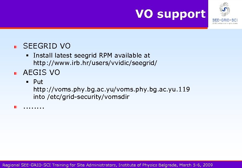 VO support SEEGRID VO § Install latest seegrid RPM available at http: //www. irb.