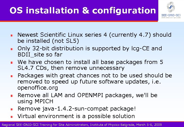 OS installation & configuration Newest Scientific Linux series 4 (currently 4. 7) should be