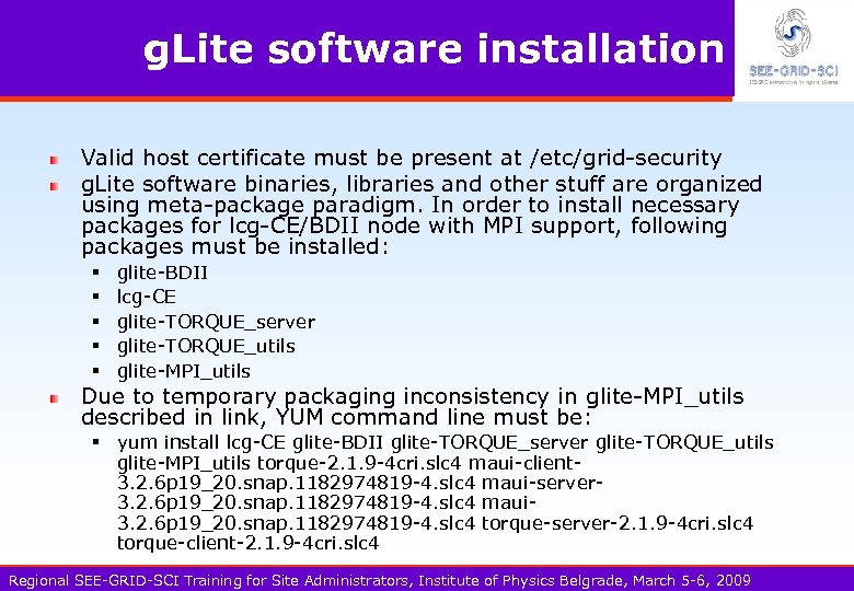 g. Lite software installation Valid host certificate must be present at /etc/grid-security g. Lite