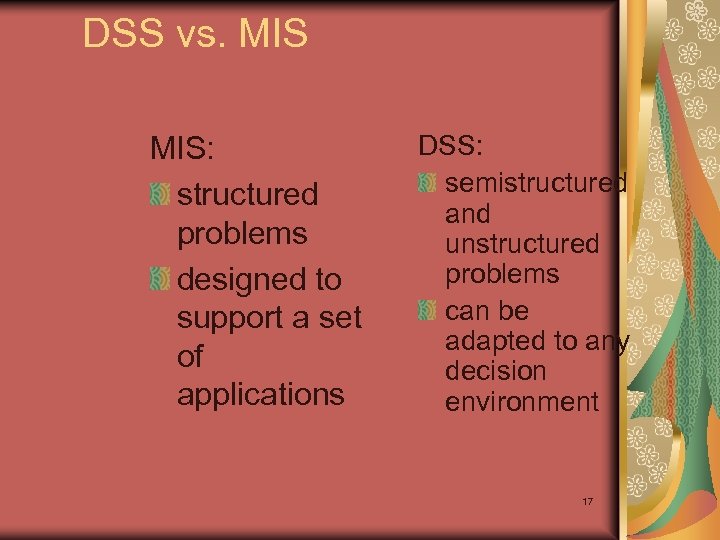 DSS vs. MIS: structured problems designed to support a set of applications DSS: semistructured