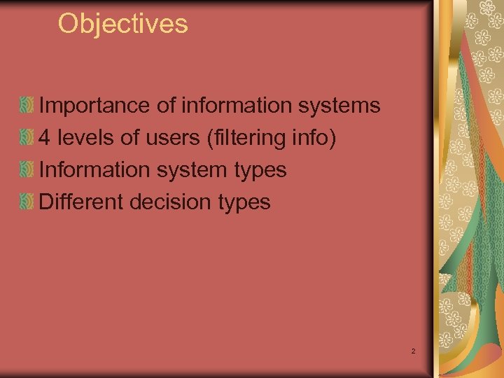 Objectives Importance of information systems 4 levels of users (filtering info) Information system types