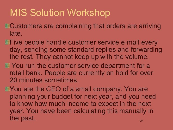 MIS Solution Workshop Customers are complaining that orders are arriving late. Five people handle