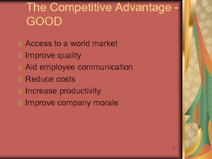 The Competitive Advantage GOOD Access to a world market Improve quality Aid employee communication