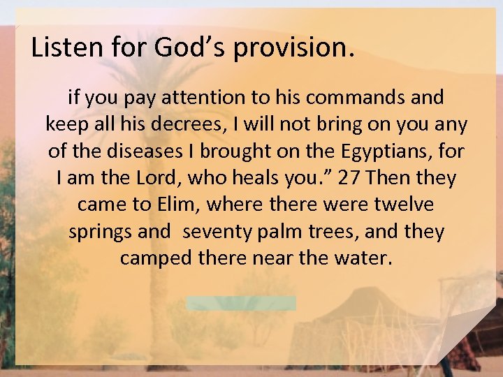 Listen for God’s provision. if you pay attention to his commands and keep all