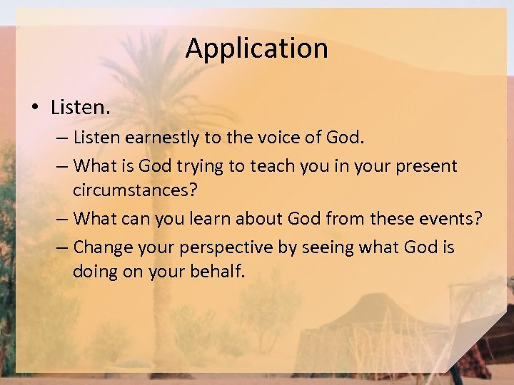 Application • Listen. – Listen earnestly to the voice of God. – What is