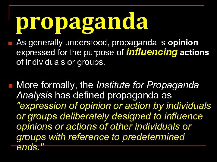 propaganda n n As generally understood, propaganda is opinion expressed for the purpose of